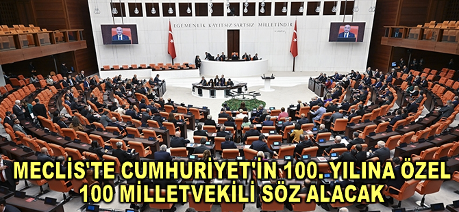 Meclis'te Cumhuriyet'in 100. yılına özel olarak 100 milletvekili söz alacak