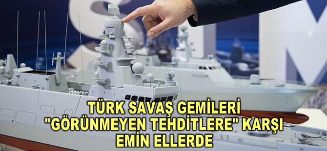 Türk savaş gemileri "görünmeyen tehditlere" karşı emin ellerde