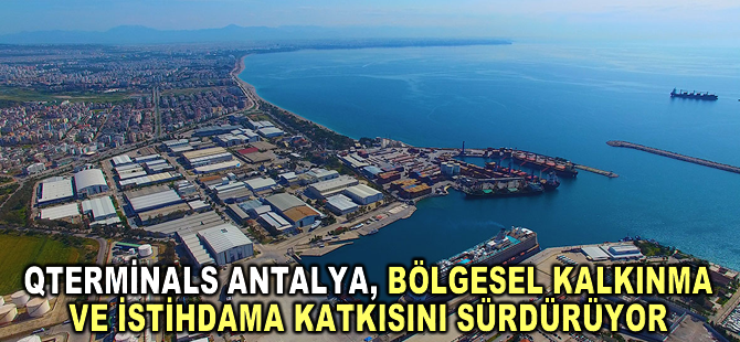 QTerminals Antalya, bölgesel kalkınmaya ve istihdama katkısını sürdürüyor