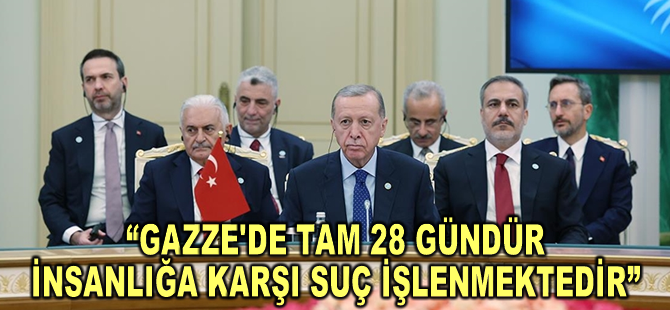 Cumhurbaşkanı Erdoğan: Gazze'de tam 28 gündür insanlığa karşı suç işlenmektedir