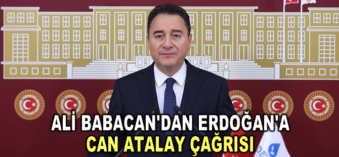 Ali Babacan'dan Erdoğan'a Can Atalay çağrısı: Meclis'te hak ettiği yeri almalı