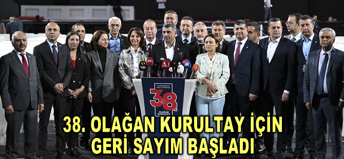 CHP'nin 38. Olağan Kurultayı için geri sayım başladı