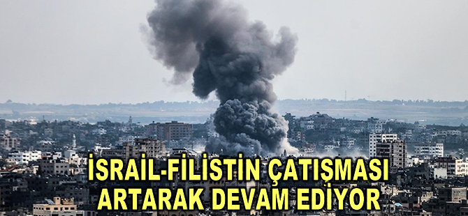İsrail-Filistin çatışması artarak devam ediyor