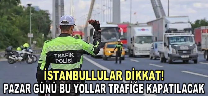 İstanbul'da bazı yollar maraton nedeniyle trafiğe kapatılacak