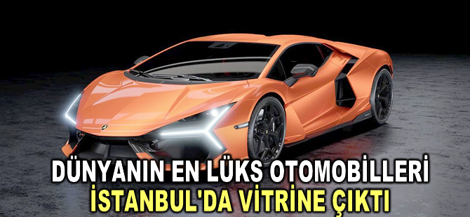 Dünyanın en lüks otomobilleri İstanbul'da vitrine çıktı