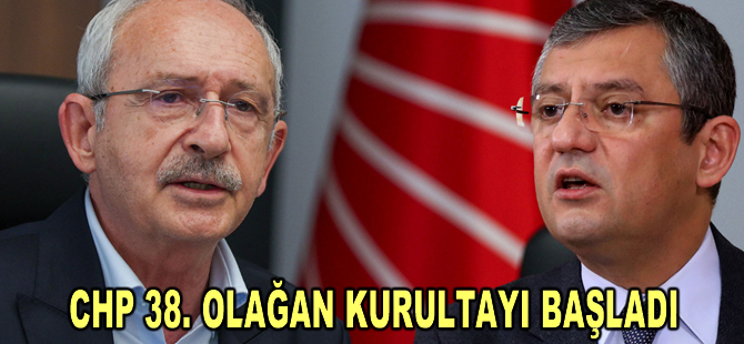 CHP'de 38. Olağan Kurultayı başladı