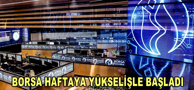 Borsa haftaya yükselişle başladı