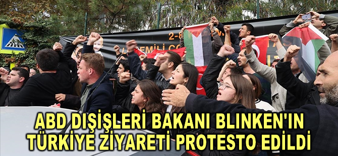 ABD Dışişleri Bakanı Blinken'ın Türkiye ziyareti protesto edildi