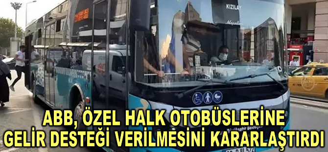 ABB, özel halk otobüslerine gelir desteği verilmesini kararlaştırdı