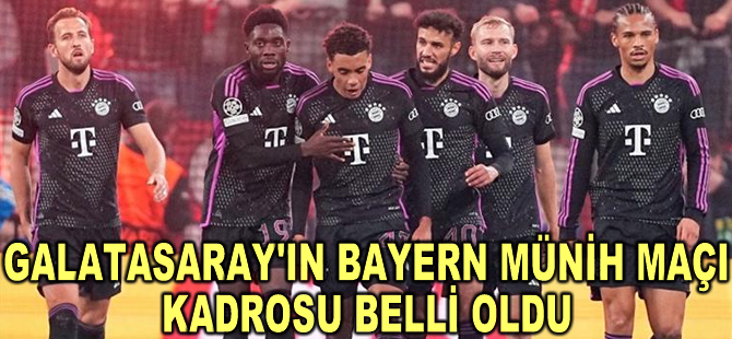 Galatasaray'ın Bayern Münih maçı kadrosu belli oldu