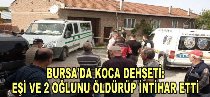 Bursa'da boşanma aşamasındaki karısı ile 2 oğlunu silahla öldüren kişi intihar etti