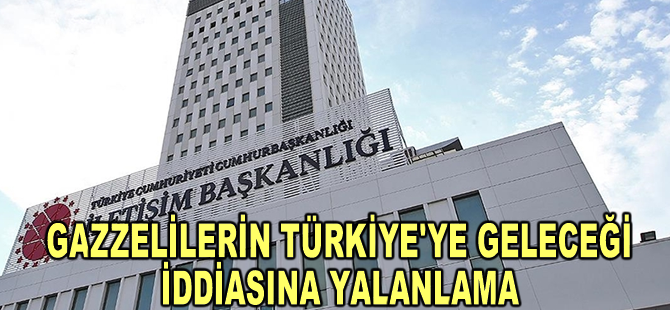 Dezenformasyonla Mücadele Merkezi, "Gazzelilerin Türkiye'ye yerleştirileceği" iddiasını yalanladı