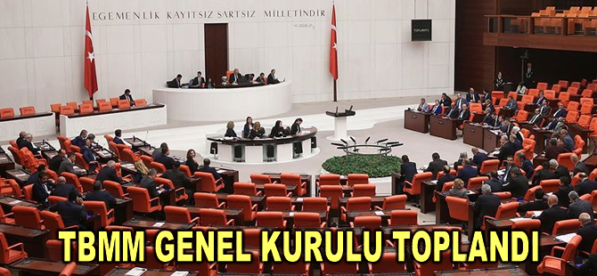 TBMM Genel Kurulu toplandı
