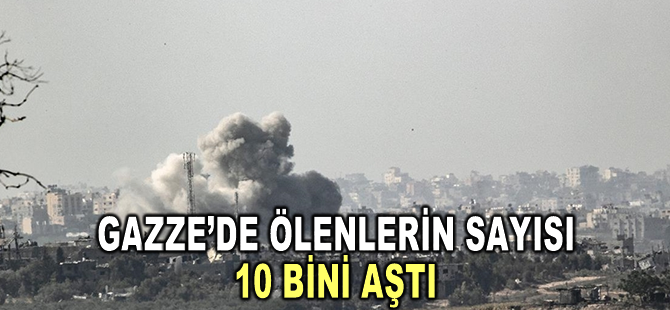 İsrail'in Gazze'ye düzenlediği saldırılarda can kaybı 10 bin 569'a çıktı