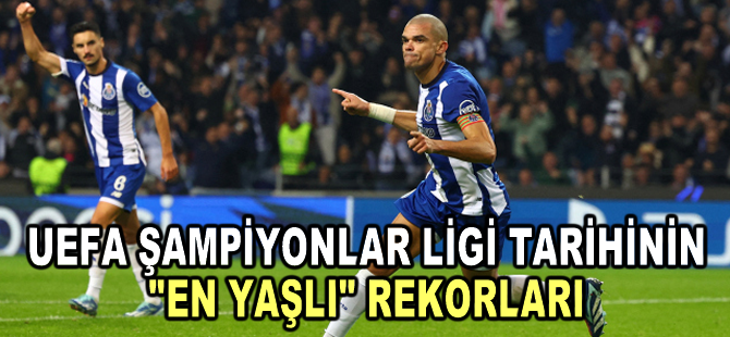 UEFA Şampiyonlar Ligi tarihinin "en yaşlı" rekorları