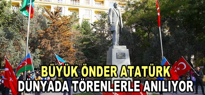 Büyük Önder Atatürk dünyada törenlerle anılıyor
