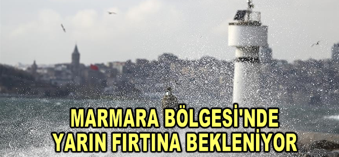 Marmara Bölgesi'nde yarın fırtına bekleniyor