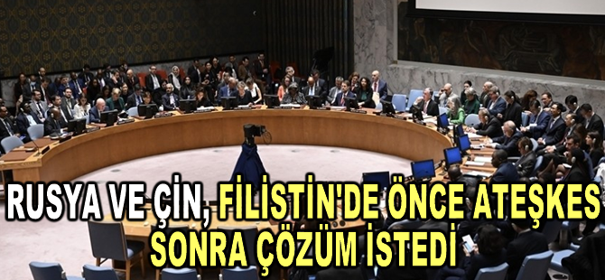 BMGK'nin iki daimi üyesi Rusya ve Çin, Filistin'de önce ateşkes sonra kalıcı çözüm istedi
