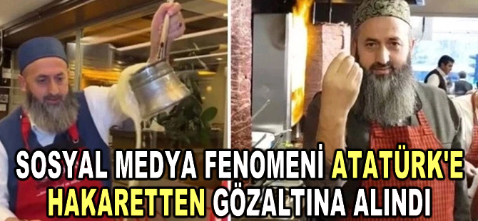 Sosyal medya fenomeni dönerci Mustafa Atmaca, Atatürk'e hakaretten gözaltına alındı