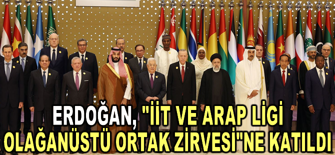 Cumhurbaşkanı Erdoğan, "İİT ve Arap Ligi Olağanüstü Ortak Zirvesi"ne katıldı