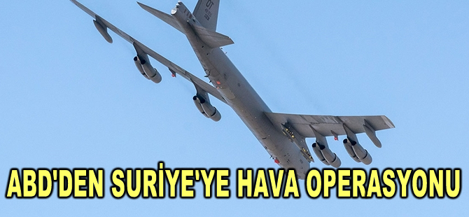 ABD Merkez Kuvvetler Komutanlığı, Suriye'de hava operasyonları düzenledi