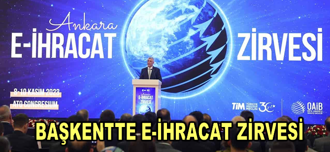 e-İhracat tüm yönleriyle Ankara'daki zirvede ele alındı