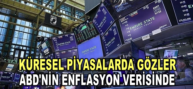 Küresel piyasalarda gözler ABD'nin enflasyon verilerine çevrildi