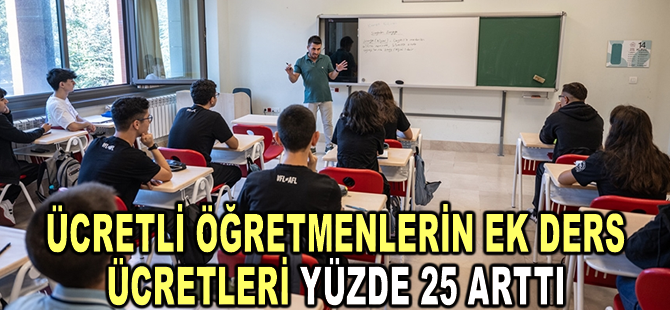 Ücretli öğretmenlerin ek ders ücretlerinde yüzde 25 artış yapıldı