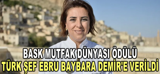 Bask Mutfak Dünyası ödülü Türk şef Ebru Baybara Demir'e verildi