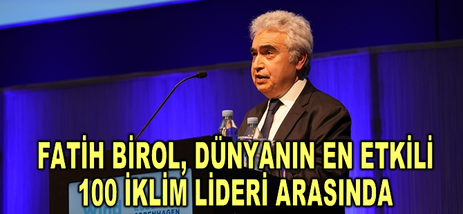 Fatih Birol, dünyanın en etkili 100 iklim lideri arasında