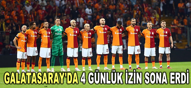 Galatasaray'da 4 günlük izin sona erdi