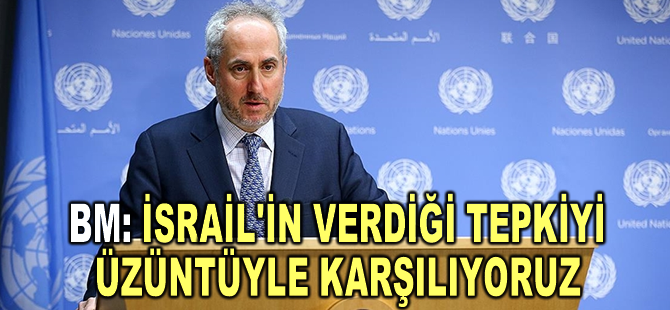 BM: İsrail'in BMGK kararına verdiği tepkiyi üzüntüyle karşılıyoruz