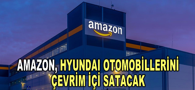 Amazon, 2024'ten itibaren Hyundai otomobillerini çevrim içi satacak