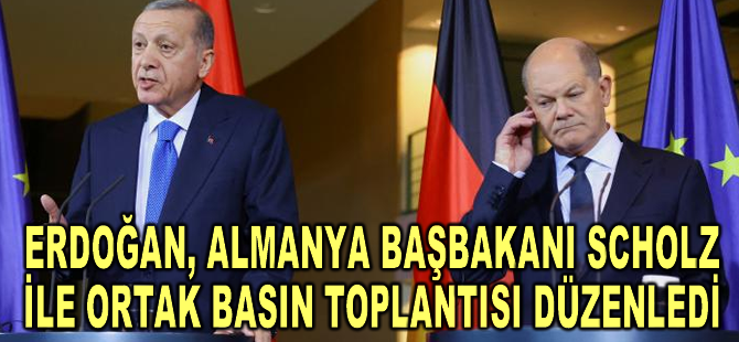 Cumhurbaşkanı Erdoğan Almanya Başbakanı Scholz ile ortak basın toplantısı düzenledi