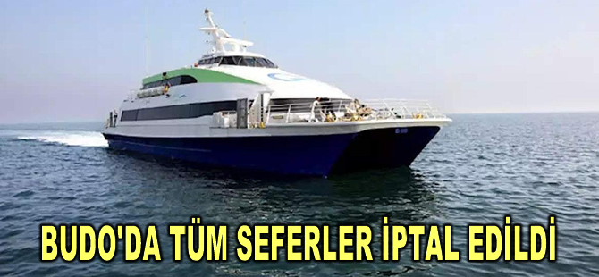 BUDO'da tüm seferler iptal edildi