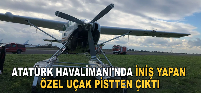 Atatürk Havalimanı'nda iniş yapan özel uçak pistten çıktı