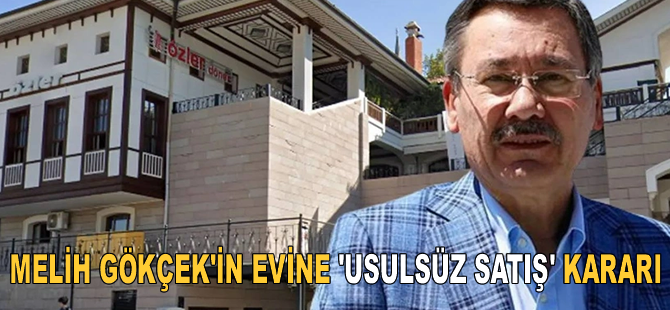 Melih Gökçek'in evine 'usulsüz satış' kararı