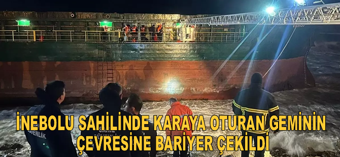İnebolu sahilinde karaya oturan geminin çevresine bariyer çekildi