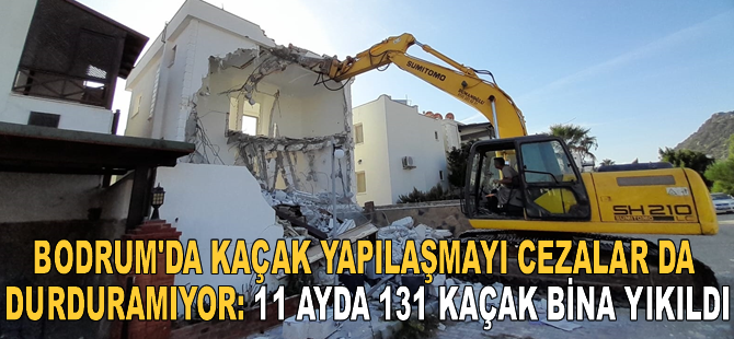 Bodrum'da 11 ayda 131 kaçak bina yıkıldı
