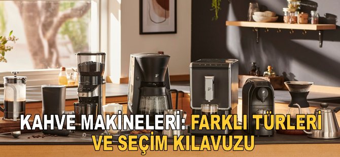 Kahve Makineleri: Farklı Türleri ve Seçim Kılavuzu