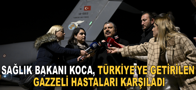 Sağlık Bakanı Koca, Türkiye'ye getirilen Gazzeli hastaları karşıladı