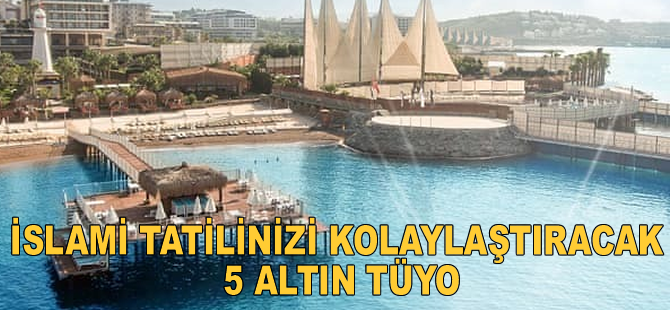 İslami Tatilinizi Kolaylaştıracak 5 Altın Tüyo