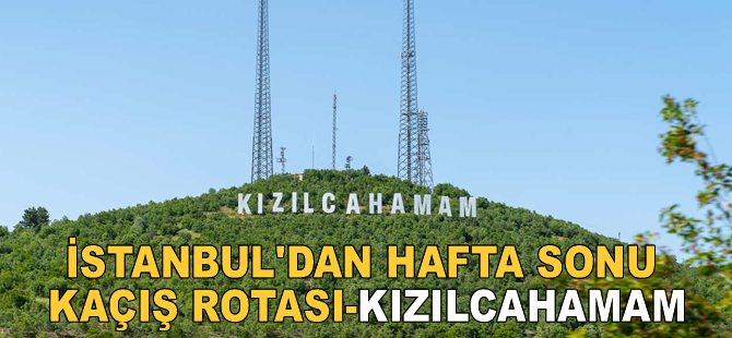İstanbul’dan Hafta Sonu Kaçış Rotası-Kızılcahamam