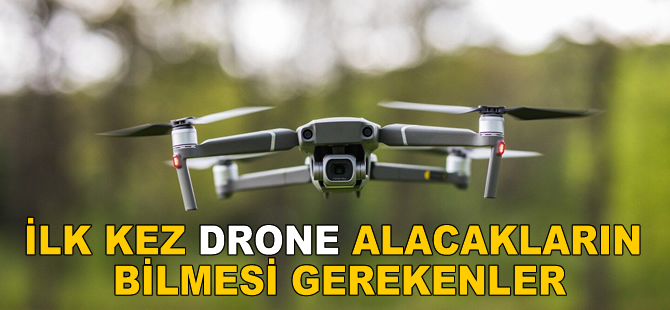 İlk Kez Drone Alacakların Bilmesi Gerekenler