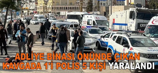 Mardin'de adliye binası önünde çıkan kavgada 1'i polis 5 kişi yaralandı