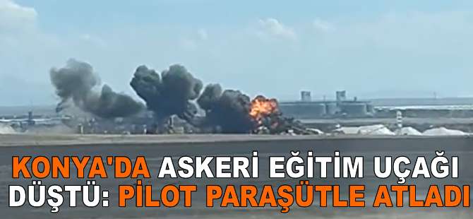 Konya'da askeri eğitim uçağı düştü