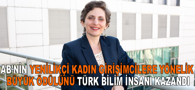AB'nin yenilikçi kadın girişimcilere yönelik büyük ödülünü Türk bilim insanı kazandı