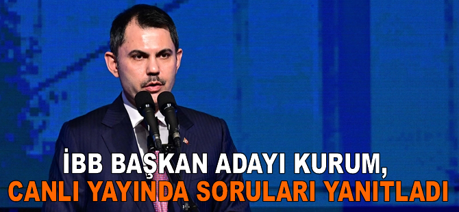 İBB Başkan adayı Kurum, canlı yayında soruları yanıtladı