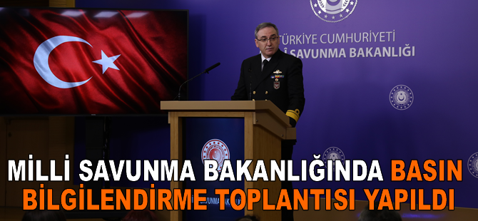 Milli Savunma Bakanlığında basın bilgilendirme toplantısı yapıldı