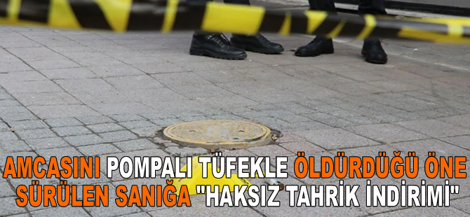 Amcasını pompalı tüfekle öldürdüğü öne sürülen sanığa "haksız tahrik indirimi"